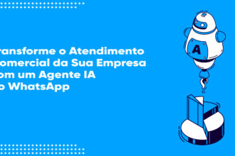 Transforme o Atendimento Comercial da Sua Empresa com um Agente IA no WhatsApp