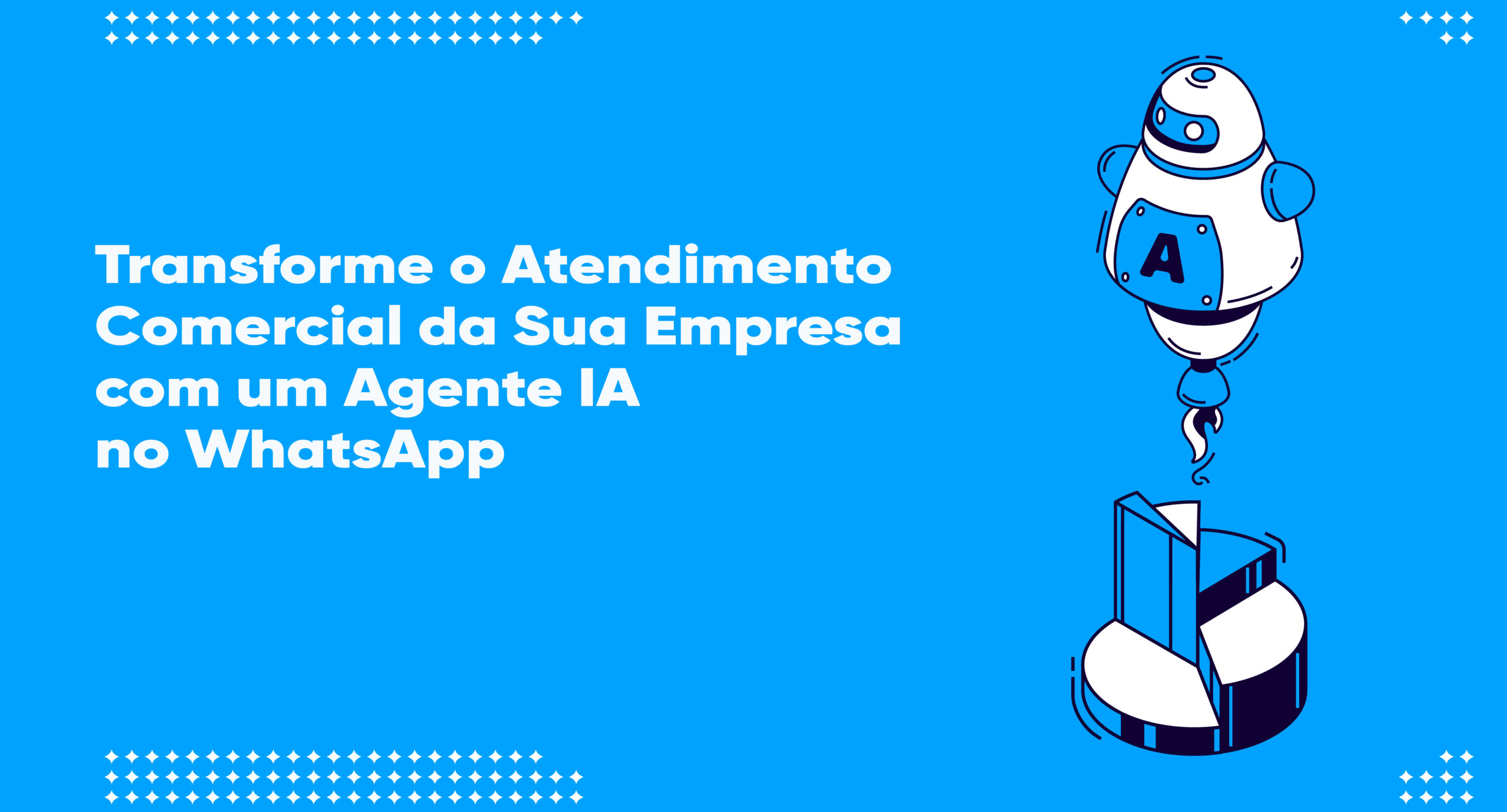Transforme o Atendimento Comercial da Sua Empresa com um Agente IA no WhatsApp